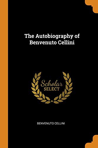 Cover of The Autobiography of Benvenuto Cellini